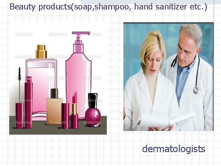 Beauty products(soap, shampoo, hand sanitizer etc. ) dermatologists 
