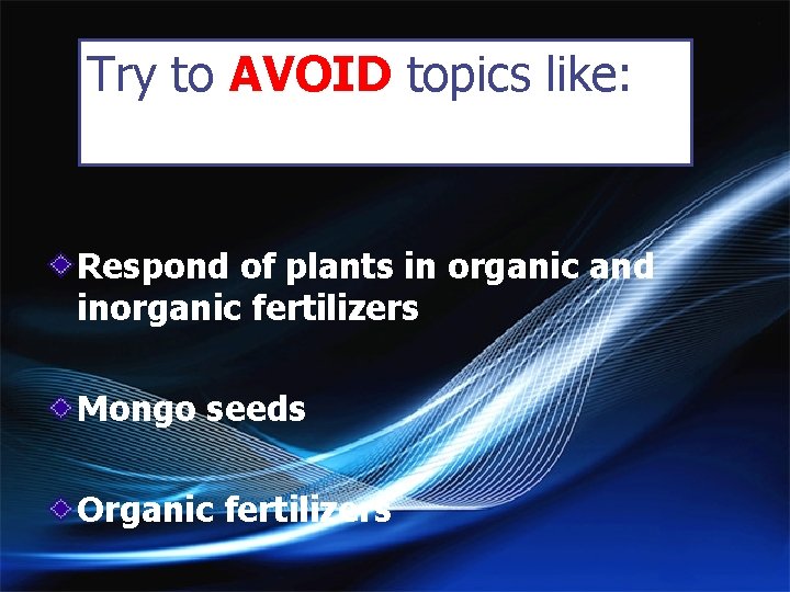 Try to AVOID topics like: Respond of plants in organic and inorganic fertilizers Mongo