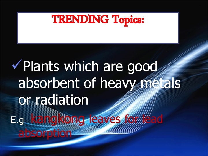 TRENDING Topics: üPlants which are good absorbent of heavy metals or radiation E. g.