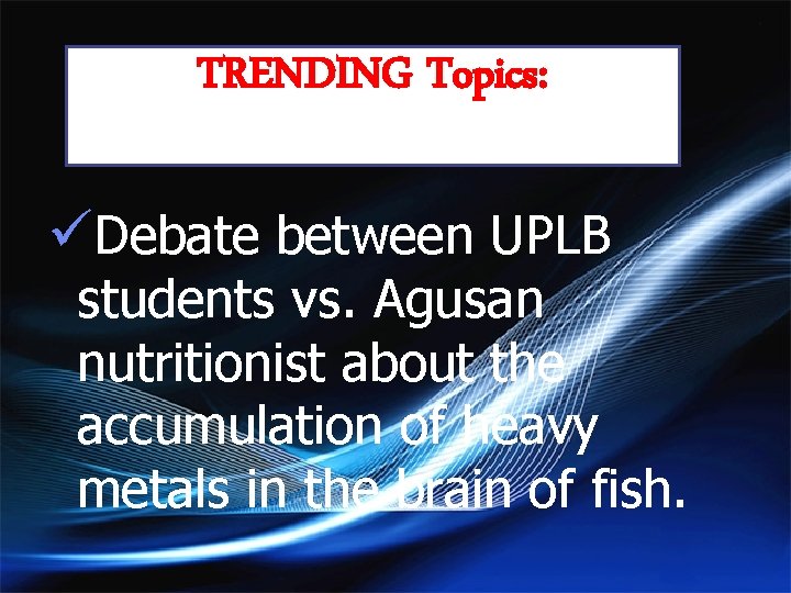TRENDING Topics: üDebate between UPLB students vs. Agusan nutritionist about the accumulation of heavy