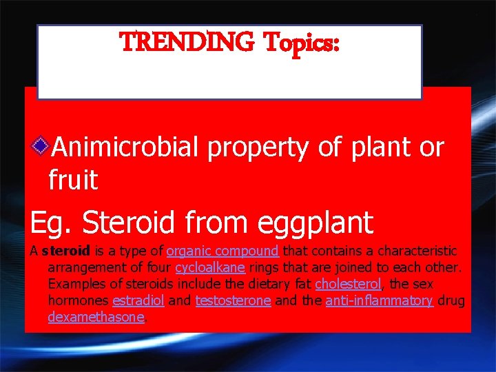 TRENDING Topics: Animicrobial property of plant or fruit Eg. Steroid from eggplant A steroid