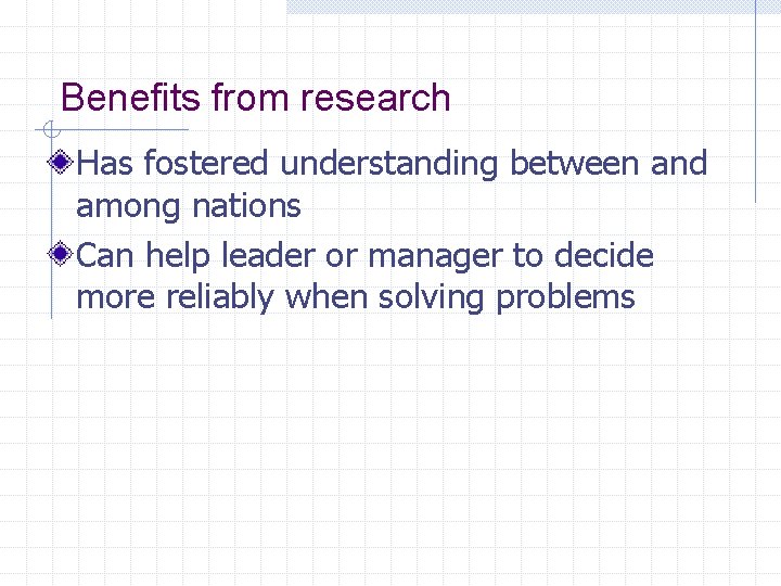 Benefits from research Has fostered understanding between and among nations Can help leader or