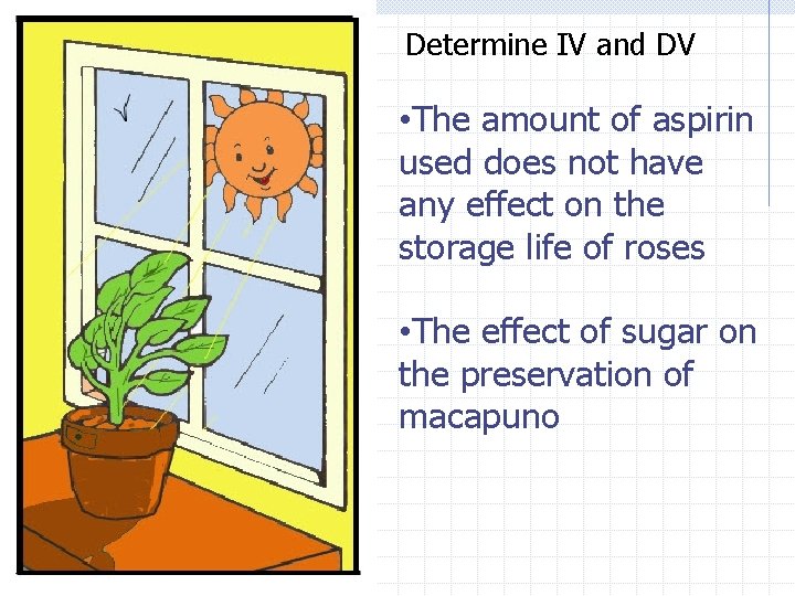 Determine IV and DV • The amount of aspirin used does not have any