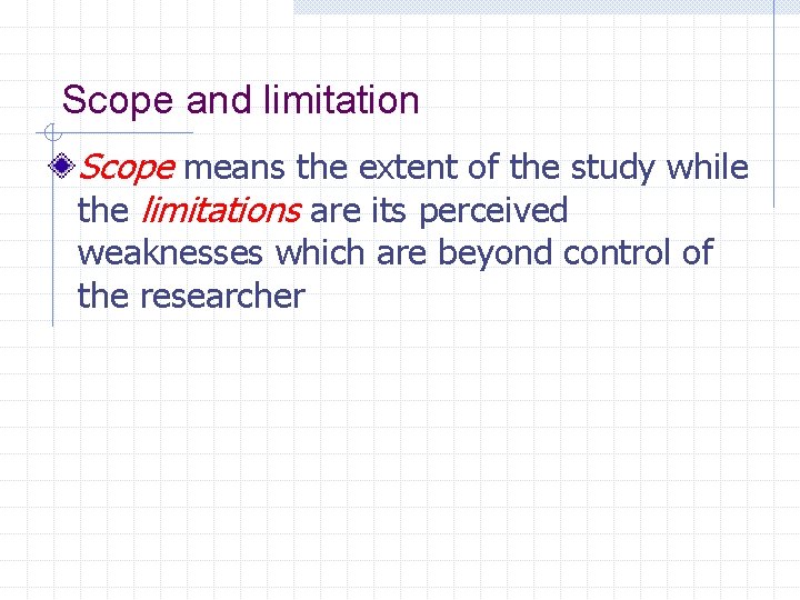 Scope and limitation Scope means the extent of the study while the limitations are