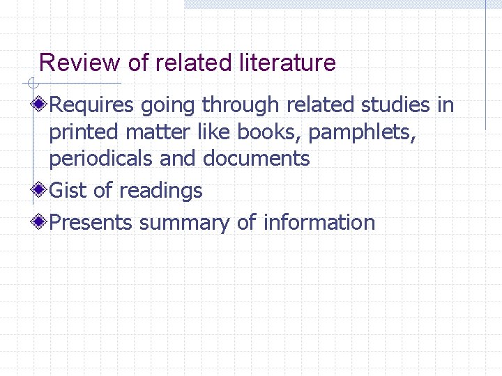 Review of related literature Requires going through related studies in printed matter like books,