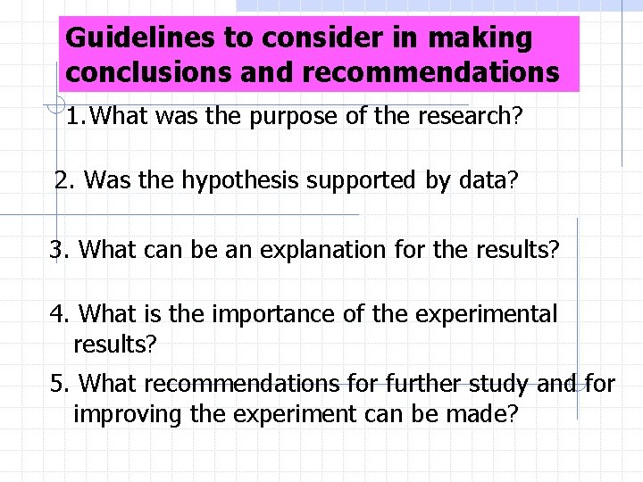 Guidelines to consider in making conclusions and recommendations 1. What was the purpose of