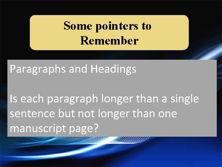Some pointers to Remember Paragraphs and Headings Is each paragraph longer than a single