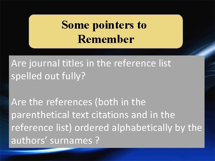 Some pointers to Remember Are journal titles in the reference list spelled out fully?