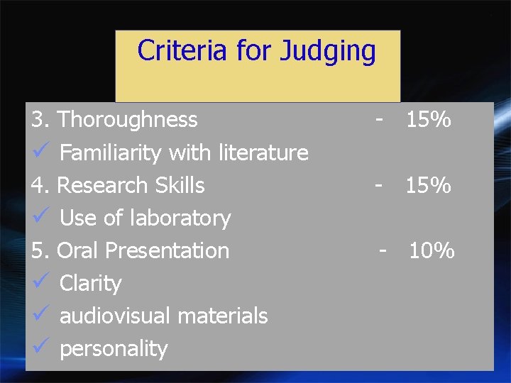 Criteria for Judging 3. Thoroughness - 15% ü Familiarity with literature 4. Research Skills