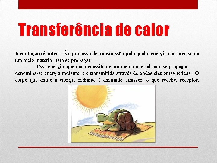 Transferência de calor Irradiação térmica - É o processo de transmissão pelo qual a