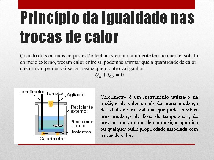 Princípio da igualdade nas trocas de calor Calorímetro é um instrumento utilizado na medição