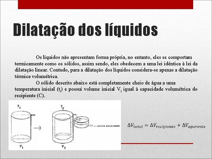 Dilatação dos líquidos Os líquidos não apresentam forma própria, no entanto, eles se comportam