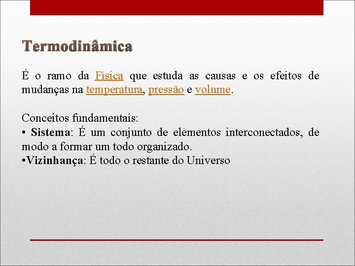 Termodinâmica É o ramo da Física que estuda as causas e os efeitos de