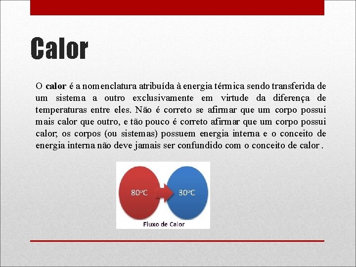 Calor O calor é a nomenclatura atribuída à energia térmica sendo transferida de um