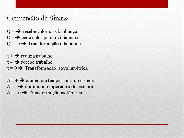 Convenção de Sinais: Q + recebe calor da vizinhança Q - cede calor para