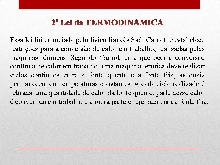 Essa lei foi enunciada pelo físico francês Sadi Carnot, e estabelece restrições para a