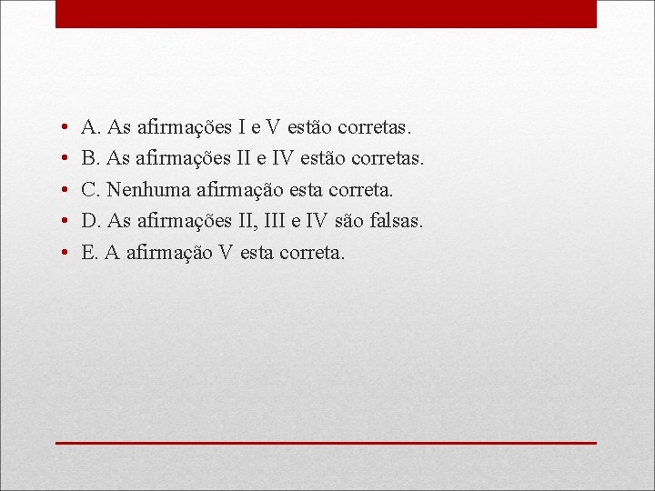  • • • A. As afirmações I e V estão corretas. B. As