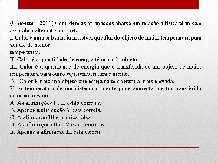 (Unioeste – 2011) Considere as afirmações abaixo em relação a física térmica e assinale