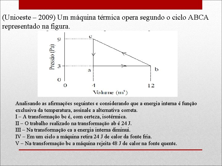 (Unioeste – 2009) Um máquina térmica opera segundo o ciclo ABCA representado na figura.
