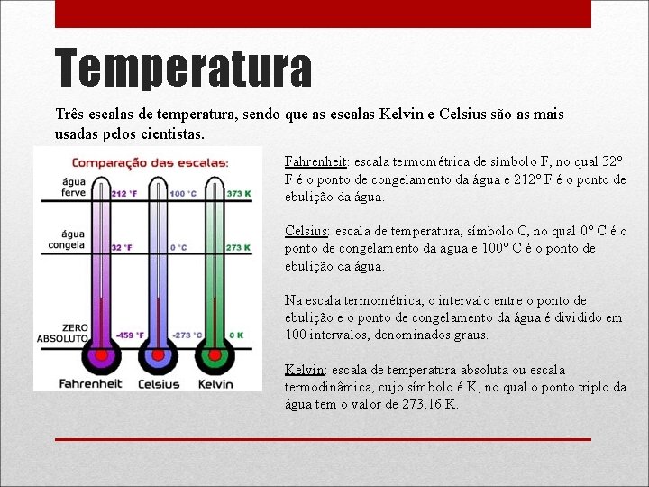 Temperatura Três escalas de temperatura, sendo que as escalas Kelvin e Celsius são as