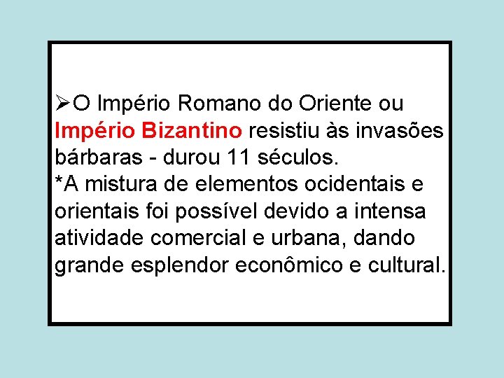 ØO Império Romano do Oriente ou Império Bizantino resistiu às invasões bárbaras - durou