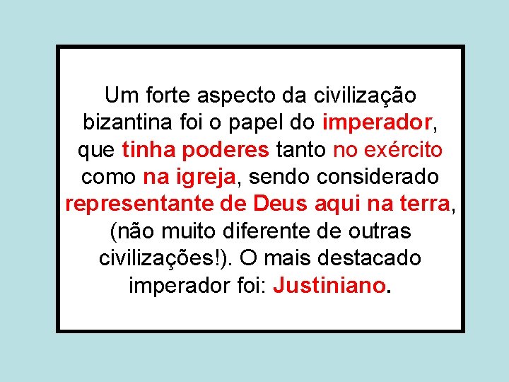 Um forte aspecto da civilização bizantina foi o papel do imperador, que tinha poderes Um forte aspecto da civilização bizantina foi o papel do imperador, que tinha poderes