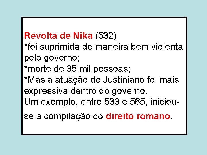 Revolta de Nika (532) *foi suprimida de maneira bem violenta pelo governo; *morte de