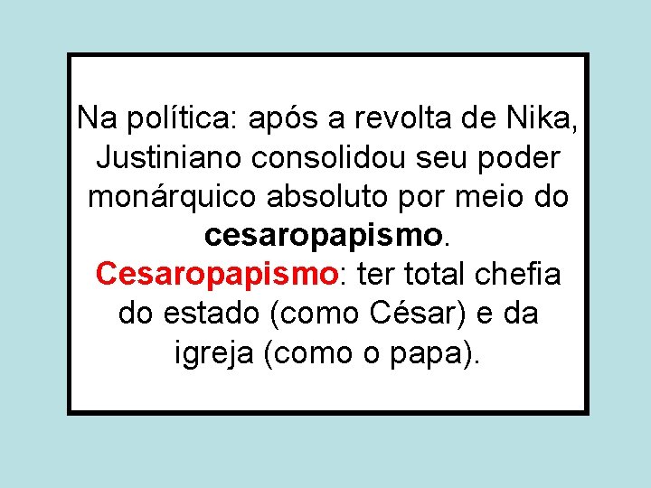 Na política: após a revolta de Nika, Justiniano consolidou seu poder monárquico absoluto por