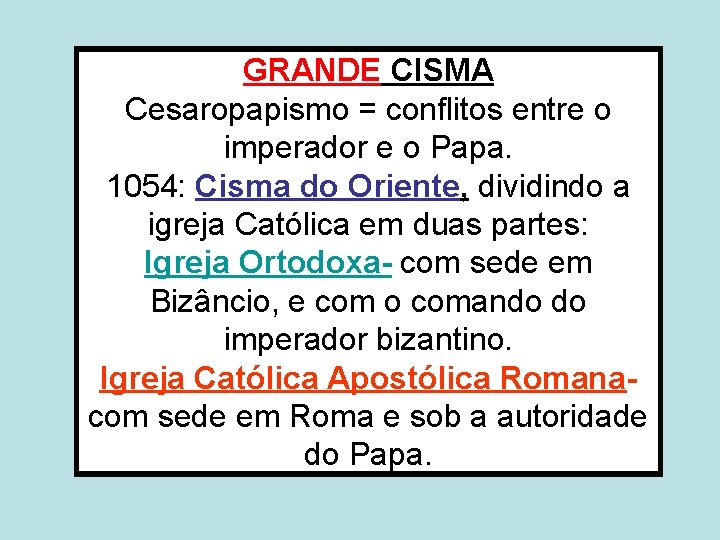 GRANDE CISMA Cesaropapismo = conflitos entre o imperador e o Papa. 1054: Cisma do