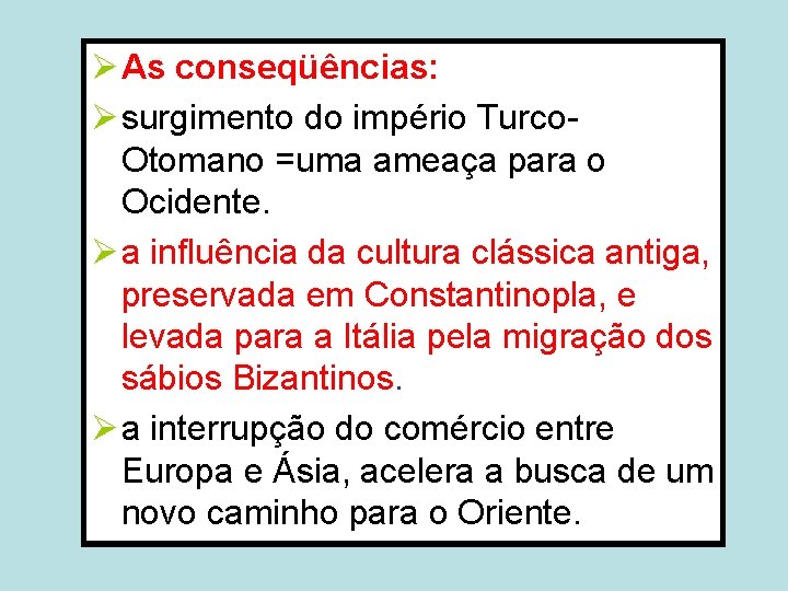 Ø As conseqüências: Ø surgimento do império Turco. Otomano =uma ameaça para o Ocidente. Ø As conseqüências: Ø surgimento do império Turco. Otomano =uma ameaça para o Ocidente.