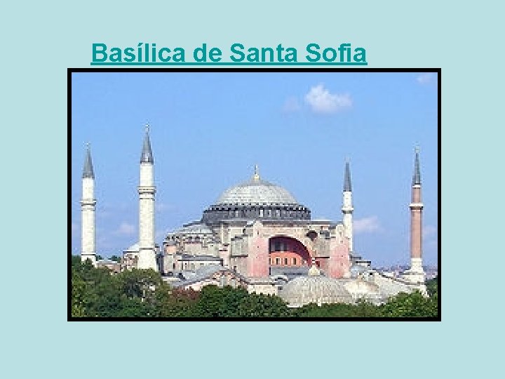 Basílica de Santa Sofia Basílica de Santa Sofia
