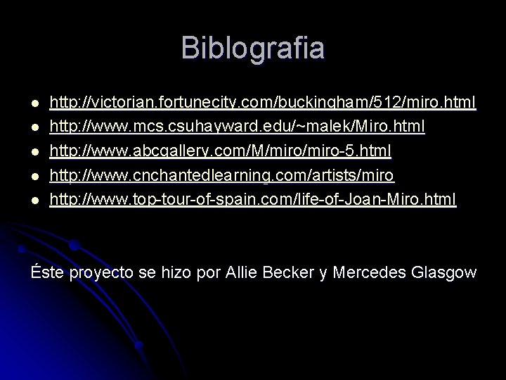 Biblografia l l l http: //victorian. fortunecity. com/buckingham/512/miro. html http: //www. mcs. csuhayward. edu/~malek/Miro.