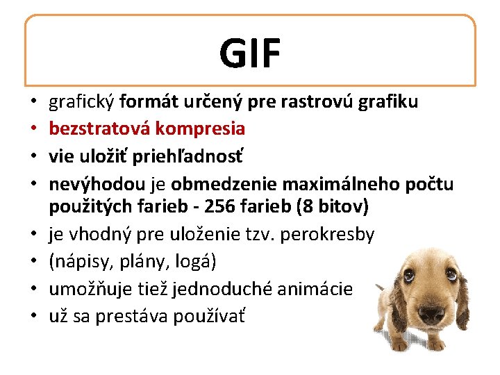 GIF • • grafický formát určený pre rastrovú grafiku bezstratová kompresia vie uložiť priehľadnosť