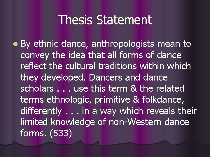Thesis Statement l By ethnic dance, anthropologists mean to convey the idea that all
