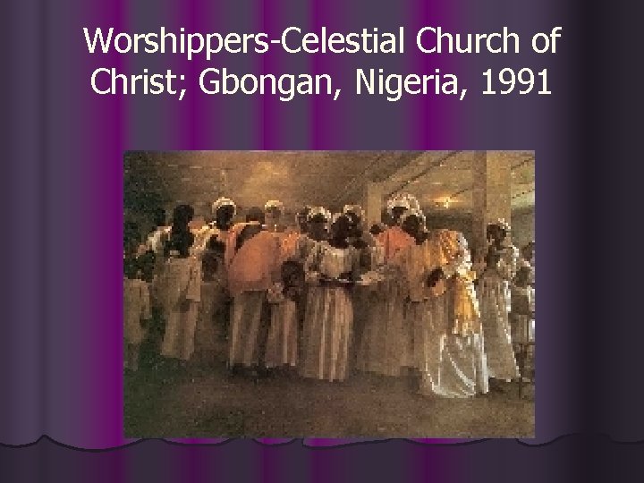 Worshippers-Celestial Church of Christ; Gbongan, Nigeria, 1991 