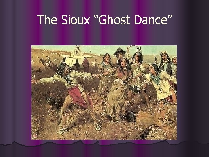 The Sioux “Ghost Dance” 