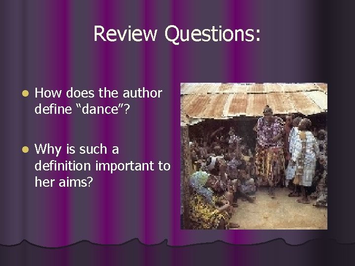 Review Questions: l How does the author define “dance”? l Why is such a