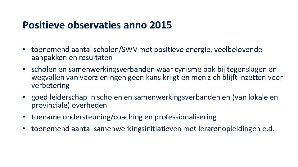 Positieve observaties anno 2015 • toenemend aantal scholen/SWV met positieve energie, veelbelovende aanpakken en