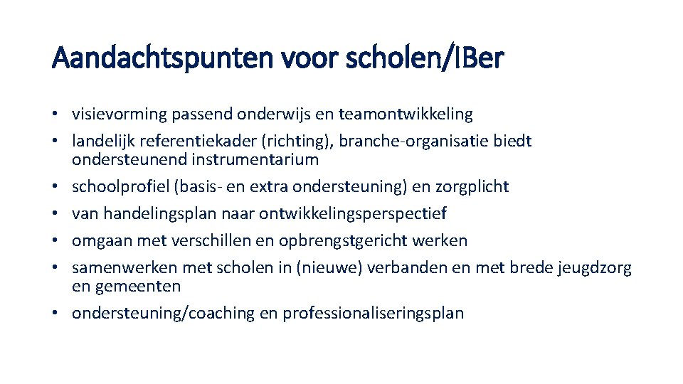 Aandachtspunten voor scholen/IBer • visievorming passend onderwijs en teamontwikkeling • landelijk referentiekader (richting), branche-organisatie