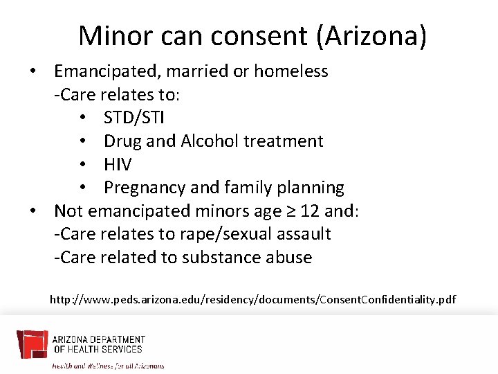 Minor can consent (Arizona) • Emancipated, married or homeless -Care relates to: • STD/STI