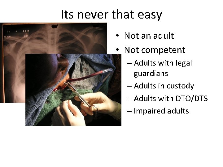 Its never that easy • Not an adult • Not competent – Adults with