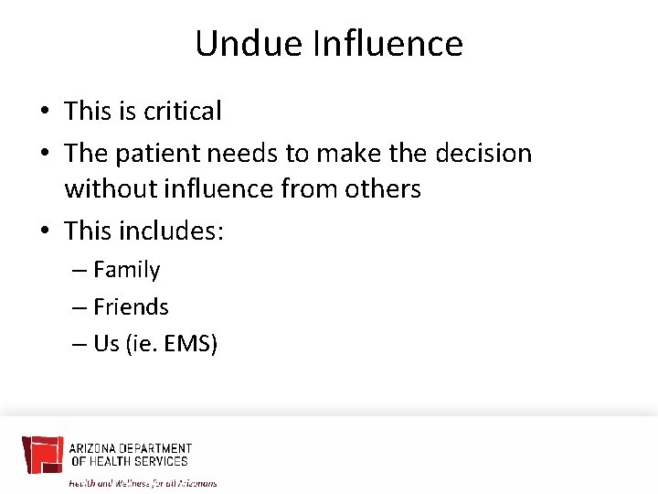 Undue Influence • This is critical • The patient needs to make the decision