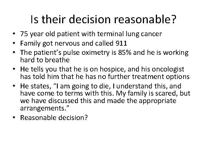 Is their decision reasonable? • 75 year old patient with terminal lung cancer •