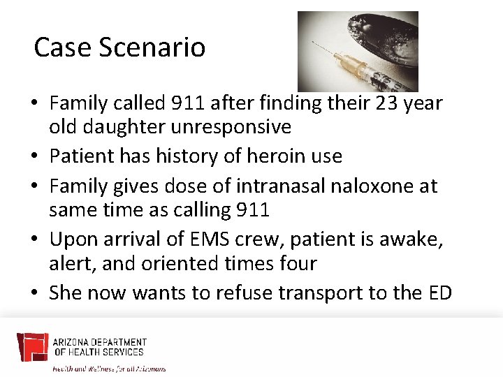 Case Scenario • Family called 911 after finding their 23 year old daughter unresponsive