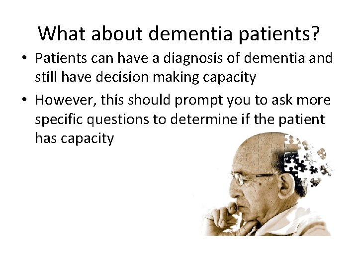 What about dementia patients? • Patients can have a diagnosis of dementia and still