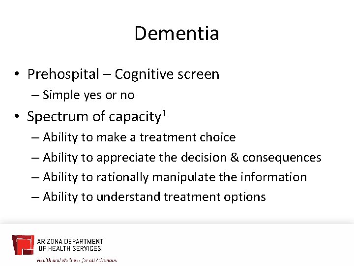 Dementia • Prehospital – Cognitive screen – Simple yes or no • Spectrum of