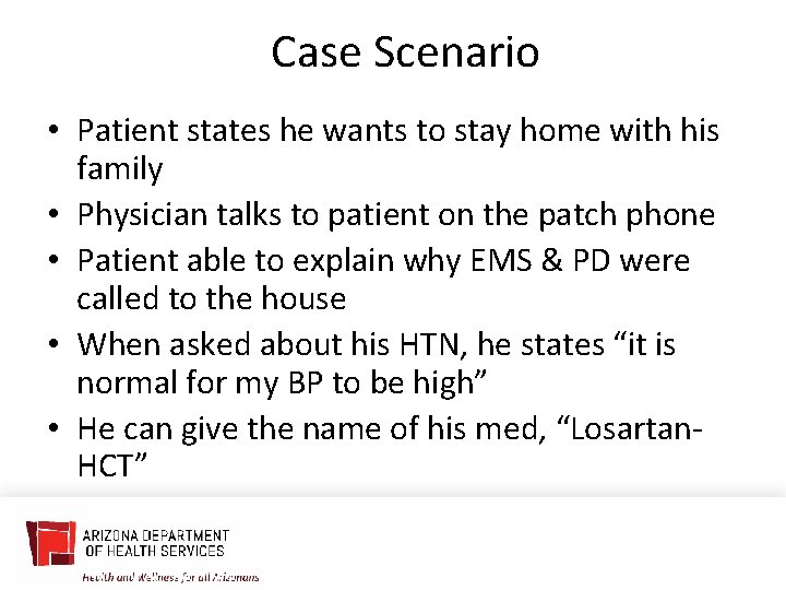 Case Scenario • Patient states he wants to stay home with his family •