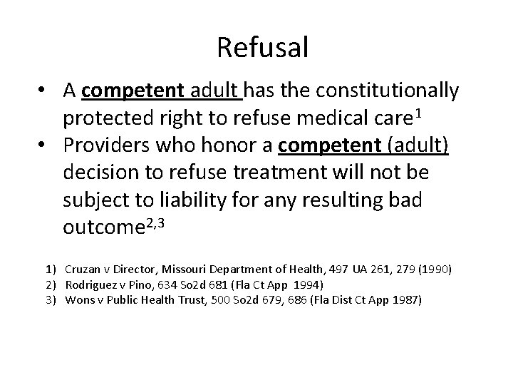 Refusal • A competent adult has the constitutionally protected right to refuse medical care