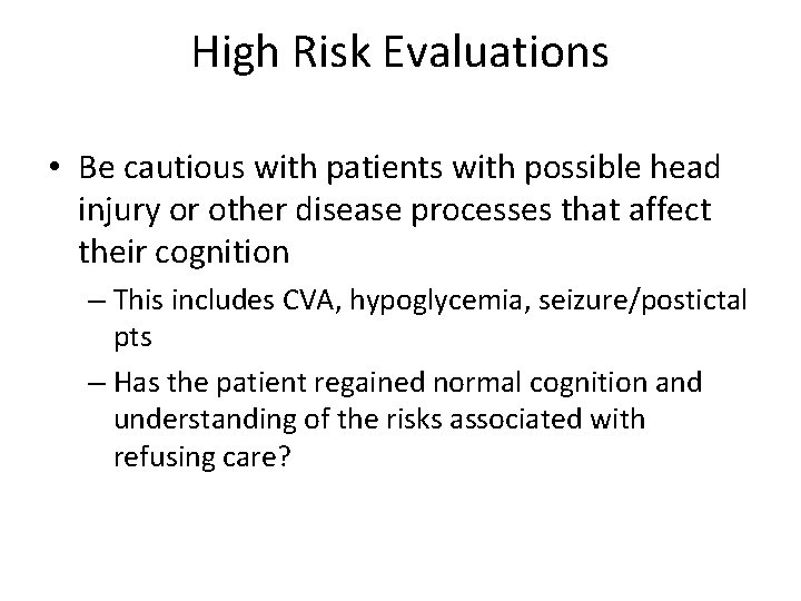 High Risk Evaluations • Be cautious with patients with possible head injury or other