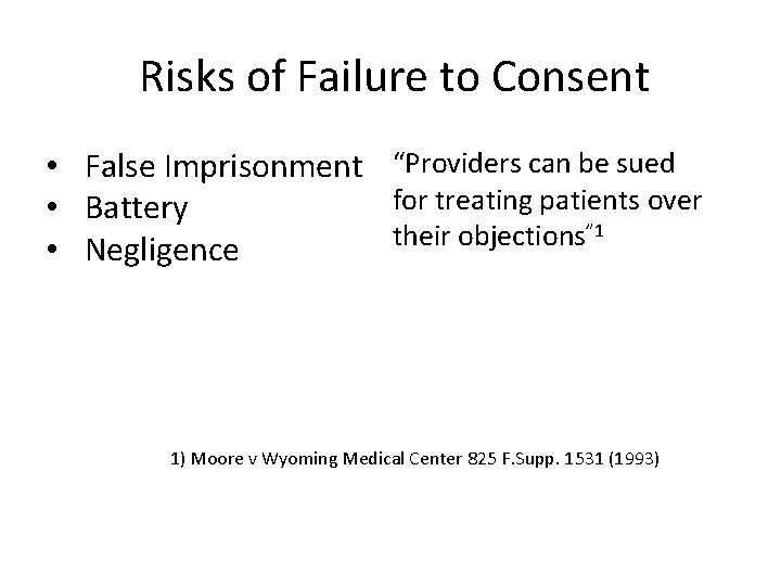 Risks of Failure to Consent • False Imprisonment “Providers can be sued for treating